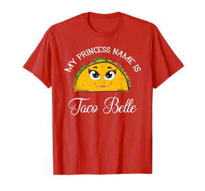 My Princess Name Is Taco Belle - Funny Pun Cinco De Mayo T-Shirt