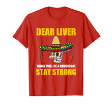 Load image into Gallery viewer, Dear Liver Today Will Be A Rough One Cinco De Mayo T Shirt
