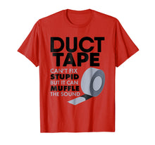Load image into Gallery viewer, Duct Tape Can't Fix Stupid But Can Muffle The Sound T-Shirt
