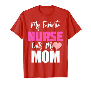 My Favorite Nurse Calls Me Mom T-Shirt