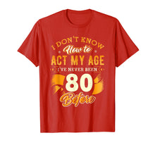 Load image into Gallery viewer, Don&#39;t Know How To Act My Age 80 Year Old 80th Birthday Shirt
