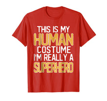 Load image into Gallery viewer, This Is My Human Costume I'm Really A Superhero T-Shirt
