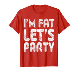 I'm Fat Let's Party T-Shirt Drinking Gift Shirt