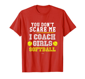 Mens Funny Softball Coach TShirt You Don't Scare Me I Coach Girls
