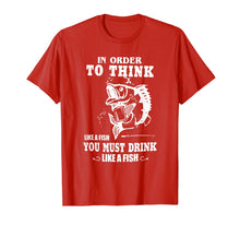 Load image into Gallery viewer, in order to think like a fish you must drink like a fish T-Shirt-2757357
