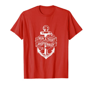 I Run A Tight Shipwreck T-Shirt-338420