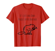 Load image into Gallery viewer, It's Just one Dam Project After Another Funny Beaver Shirt-300405
