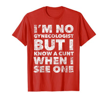 Load image into Gallery viewer, I'm No Gynecologist But I Know A Cunt When I See One Adult T-Shirt-3184817
