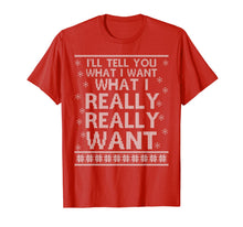 Load image into Gallery viewer, Ugly I&#39;ll Tell You What I Want Really Want Christmas Gift T-Shirt

