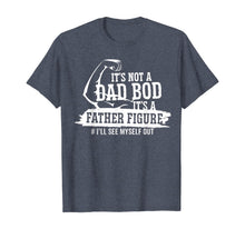 Load image into Gallery viewer, It's Not A Dad Bod It's A Father Figure I'll See Myself Out T-Shirt-433492

