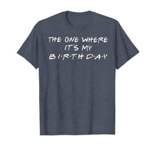 Load image into Gallery viewer, The One Where It's My Birthday T-Shirt
