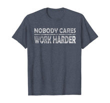 Load image into Gallery viewer, Nobody Cares Work Harder Motivational Quotes - Vintage Retro T-Shirt

