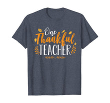 Load image into Gallery viewer, One Thankful Teacher Funny Fall Thanksgiving Autumn Gift T-Shirt
