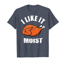Load image into Gallery viewer, I Like It Moist Funny Thanksgiving  T-Shirt

