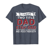 Load image into Gallery viewer, I Have Two Titles Dad And Step-dad Cute Father&#39;s Day Gifts T-Shirt-549336
