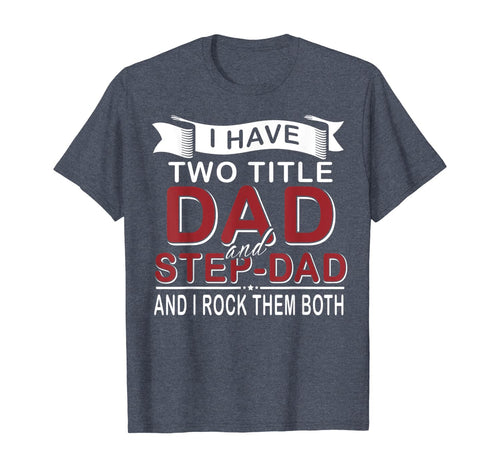I Have Two Titles Dad And Step-dad Cute Father's Day Gifts T-Shirt-549336