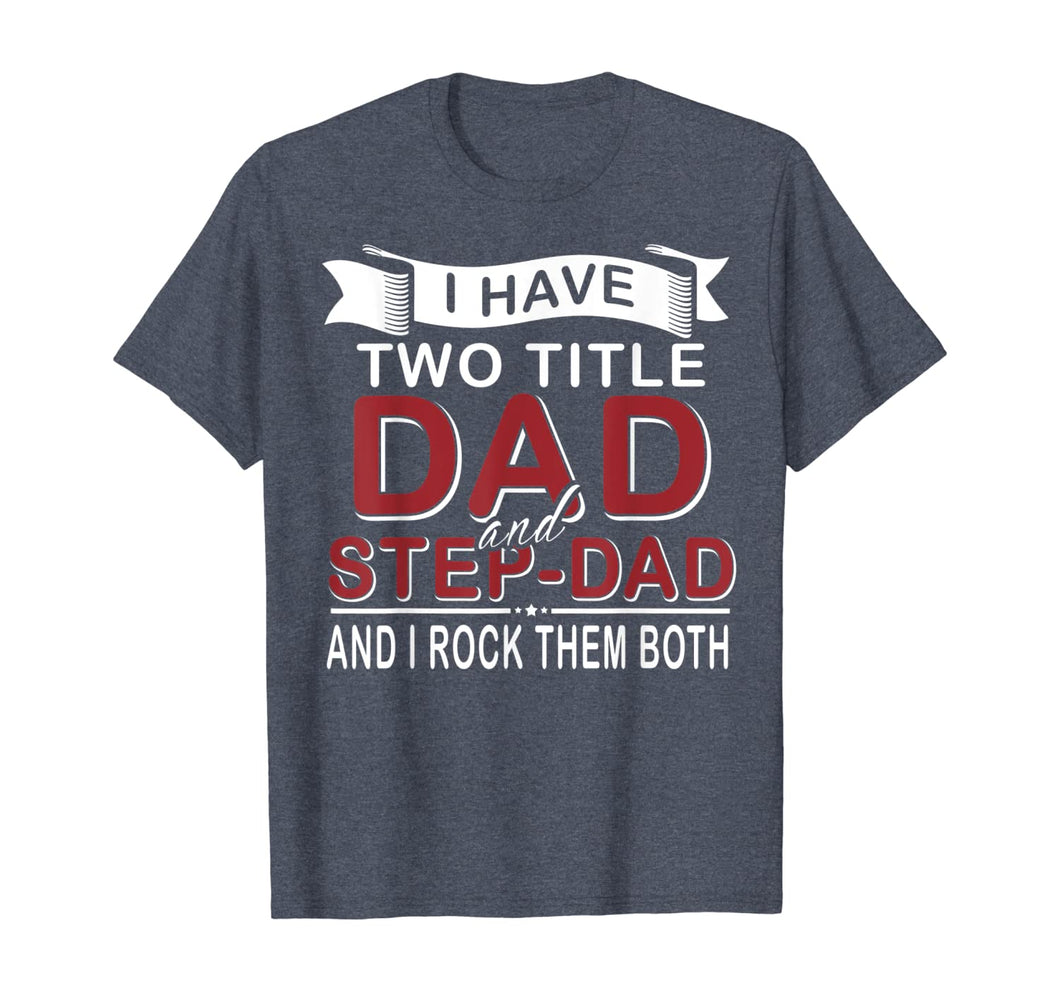 I Have Two Titles Dad And Step-dad Cute Father's Day Gifts T-Shirt-549336
