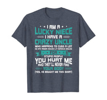 Load image into Gallery viewer, I Am A Lucky Niece I Have A Crazy Uncle Funny Niece Gift T-Shirt
