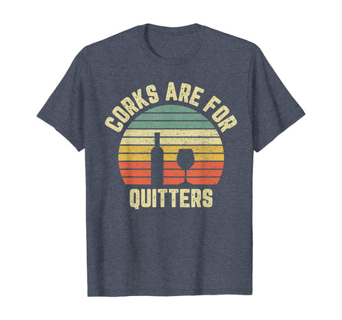Funny Wine Shirt Corks Are For Quitters Wine Gift Idea T-Shirt