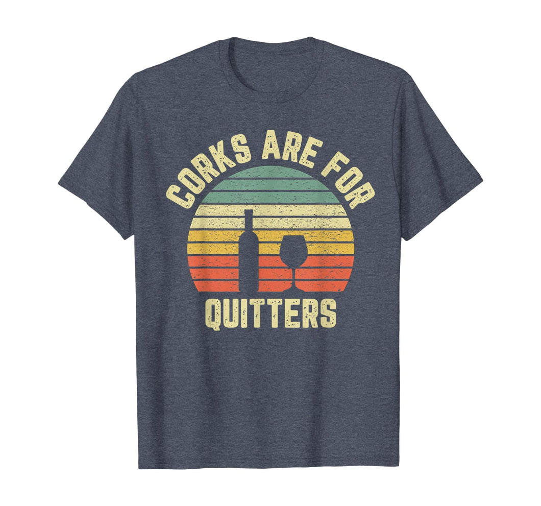 Funny Wine Shirt Corks Are For Quitters Wine Gift Idea T-Shirt