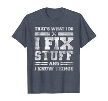 Load image into Gallery viewer, That&#39;s What I Do I Fix Stuff And I Know Things Funny Saying T-Shirt
