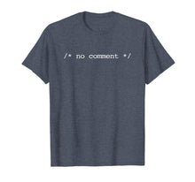 Load image into Gallery viewer, No Comment T-Shirt funny programmer coder computer geek nerd
