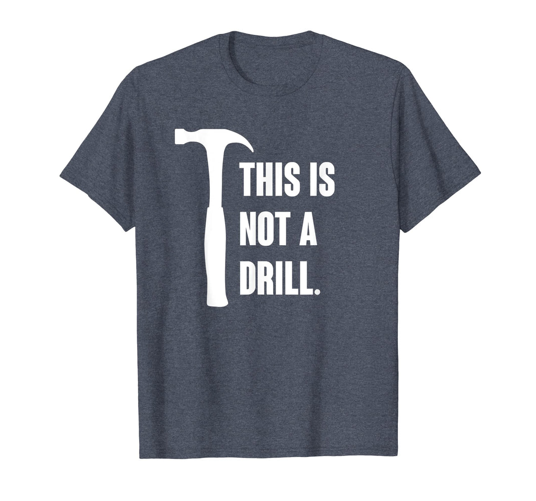 This is Not A Drill Shirt Mens Tools Sarcastic Handyman