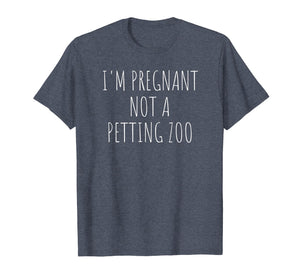 I'm Pregnant Not A Petting Zoo Funny Pregnancy T-Shirt