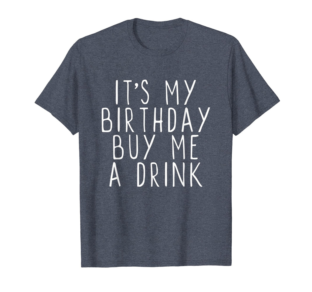 It's My Birthday Buy Me A Drink Funny T-Shirt