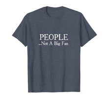 Load image into Gallery viewer, People Not A Big Fan Funny Introvert T-Shirt
