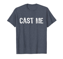 Load image into Gallery viewer, Cast Me Actor Actress Theatre Funny T-Shirt
