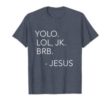 Load image into Gallery viewer, Yolo Lol JK BRB Funny Jesus Christ Saying Religious Shirt
