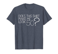 Load image into Gallery viewer, Does This Shirt Make Me Look 50 ? T-Shirt 50th Birthday Gift
