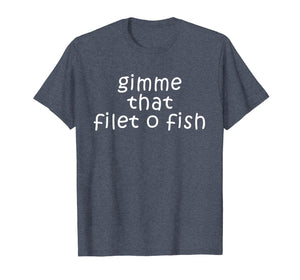 Gimme That Filet-O-Fish T-shirt