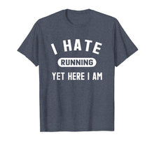 Load image into Gallery viewer, Funny Running Marathon T-Shirt I Hate Running Yet Here I Am
