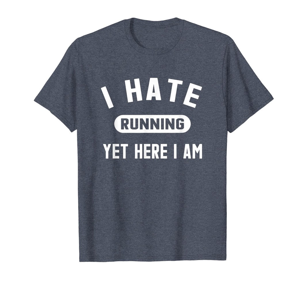Funny Running Marathon T-Shirt I Hate Running Yet Here I Am