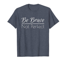 Load image into Gallery viewer, Be Brave Not Perfect | Billboard Shirts
