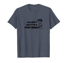 Load image into Gallery viewer, I Haven&#39;t Slept In a Fortnight Gamer T-Shirt
