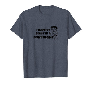 I Haven't Slept In a Fortnight Gamer T-Shirt