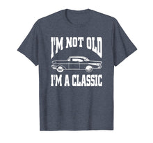 Load image into Gallery viewer, I&#39;m Not Old I&#39;m Classic T-Shirt Vintage Hot Rod Dad Grandpa
