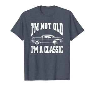 I'm Not Old I'm Classic T-Shirt Vintage Hot Rod Dad Grandpa