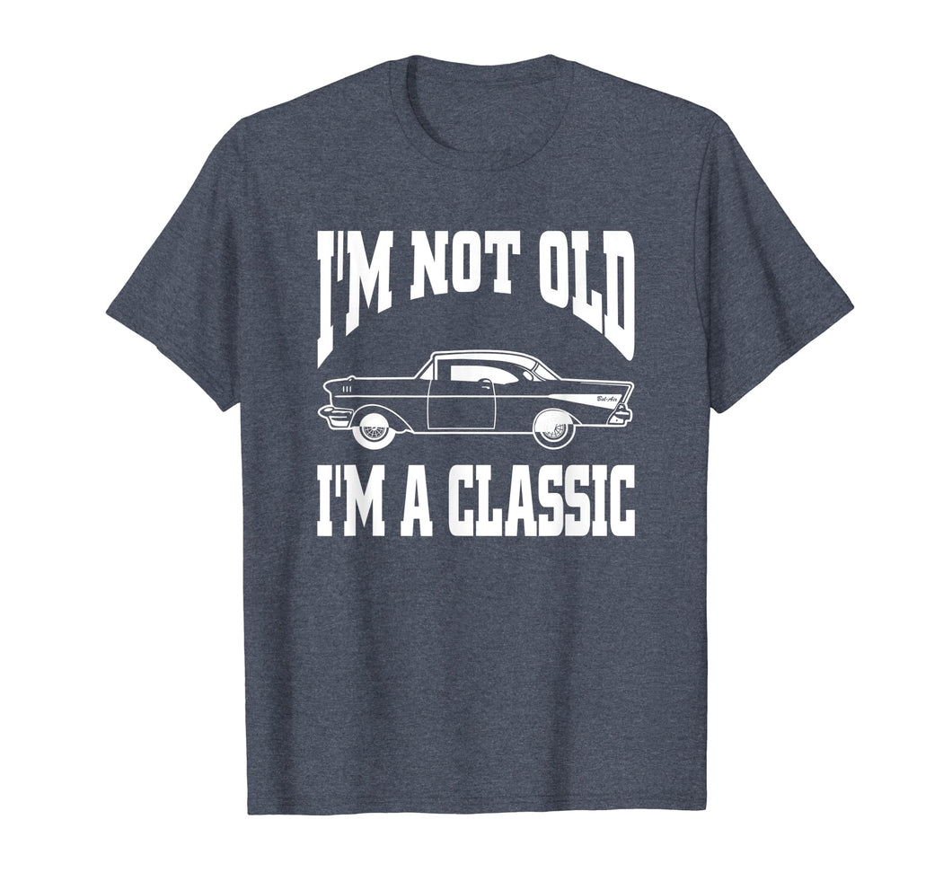 I'm Not Old I'm Classic T-Shirt Vintage Hot Rod Dad Grandpa