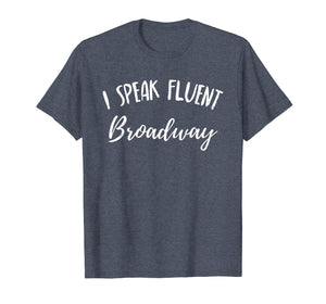 I Speak Fluent Broadway Funny Theater Fan Showtune Shirt