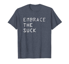 Load image into Gallery viewer, Embrace the Suck Military Workout Motivation Shirt
