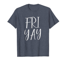 Load image into Gallery viewer, FRI YAY Friday Shirt
