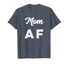 Load image into Gallery viewer, Funny Mom AF T-Shirt Mothers day Womens Gift
