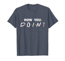 Load image into Gallery viewer, How you doin? t-shirt
