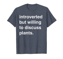Load image into Gallery viewer, Introverted but Willing to Discuss Plants Shirt
