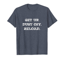 Load image into Gallery viewer, Get Up. Dust Off. Reload - Quote Fitness T-Shirt
