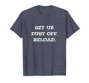 Get Up. Dust Off. Reload - Quote Fitness T-Shirt